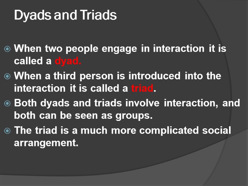 Dyads and Triads   When two people engage in interaction it is called